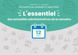 Actualités administratives de la semaine : 12 août 2022