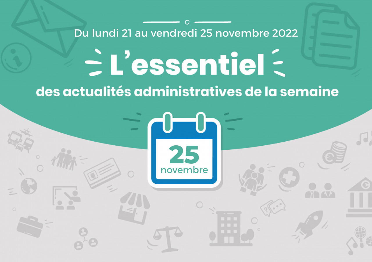 L'essentiel des actualités administratives de la semaine : 25 novembre 2022