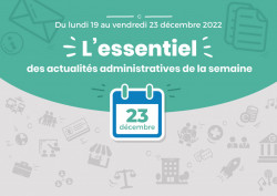  Actualités administratives de la semaine : 23 décembre 2022