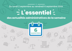 Actualités administratives de la semaine : 6 septembre 2024