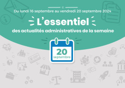 Actualités administratives de la semaine : 20 septembre 2024