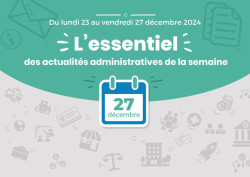 Actualités administratives de la semaine : 27 décembre 2024