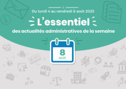 Actualités administratives de la semaine : 8 août 2025
