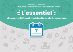 Actualités administratives de la semaine : 7 novembre 2025