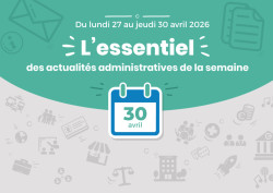 Actualités administratives de la semaine : 30 avril 2026