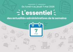 Actualités administratives de la semaine : 7 mai 2026