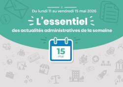 Actualités administratives de la semaine : 15 mai 2026