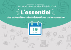 Actualités administratives de la semaine : 19 juin 2026