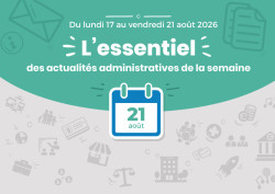 Actualités administratives de la semaine : 21 août 2026