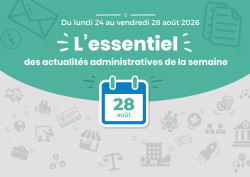 Actualités administratives de la semaine : 28 août 2026