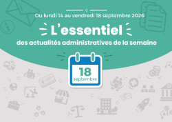 Actualités administratives de la semaine : 18 septembre 2026