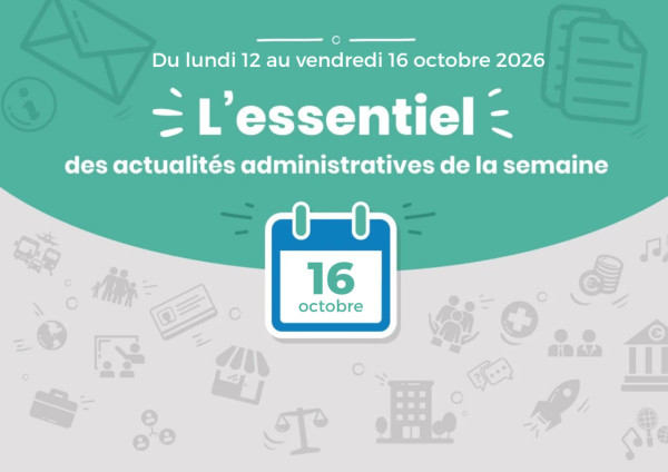 Actualités administratives de la semaine : 16 octobre 2026