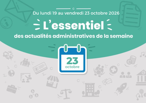 Actualités administratives de la semaine : 23 octobre 2026